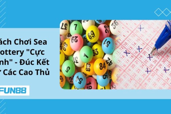 Cách Chơi Sea Lottery “Cực Đỉnh” Từ Các Cao Thủ